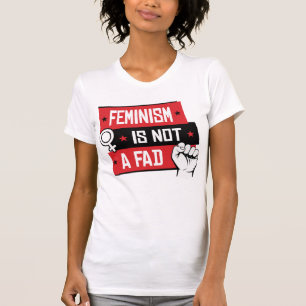 FEMINISM IS NOT A FAD T-Shirt