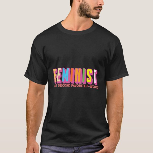 Feminism Proud Feminist Is My Second Favourite F W T-Shirt (Front)