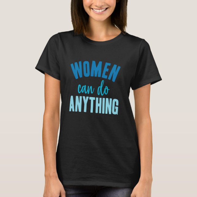 Feminism Shirts Women Can Do Anything (Front)