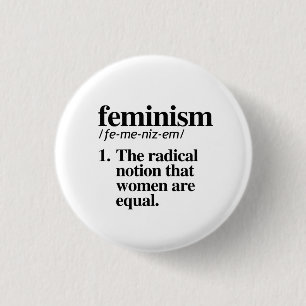 Feminism: The radical notion that women are equal 3 Cm Round Badge