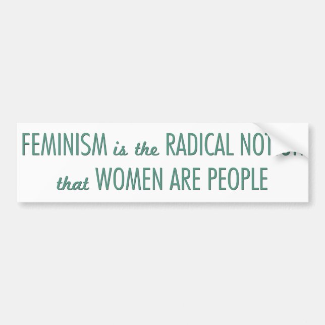 Feminism: The Radical Notion that Women are People Bumper Sticker (Front)