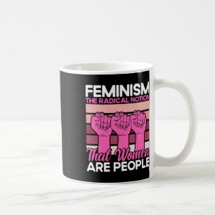 Feminism The Radical Notion That Women Are People  Coffee Mug