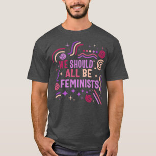 Feminism We Should Be All Feminist Rights Women Em T-Shirt