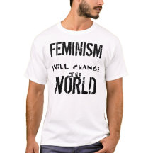 FEMINISM WILL CHANGE THE WORLD TEE