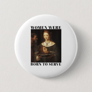 Feminism Women Were Born To Serve Men Christian Mo 6 Cm Round Badge