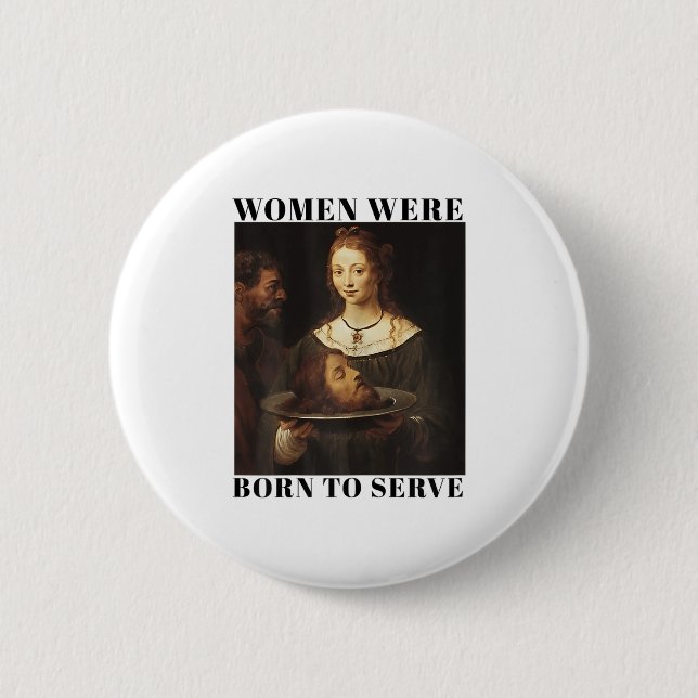 Feminism Women Were Born To Serve Men Christian Mo 6 Cm Round Badge (Front)