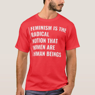 FeminismNotion That Women Are Human Beings  T-Shirt