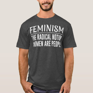 FeminismThe Radical Notion Women Are People1043  T-Shirt