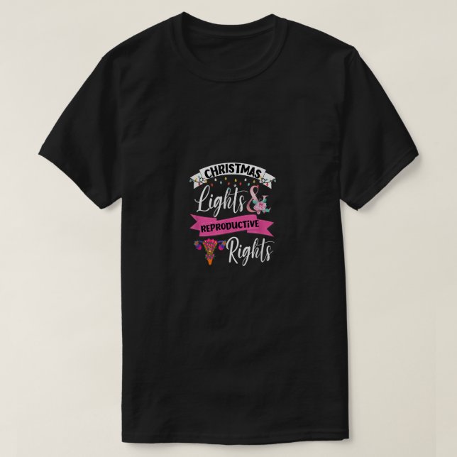 Feminist Christmas Lights & Reproductive Rights Pr T-Shirt (Design Front)