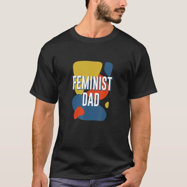 Feminist Dad Women's Rights Father's Day Empowerme T-Shirt (Front)
