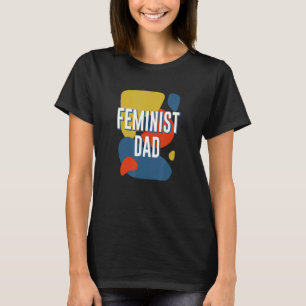 Feminist Dad Women's Rights Father's Day Empowerme T-Shirt