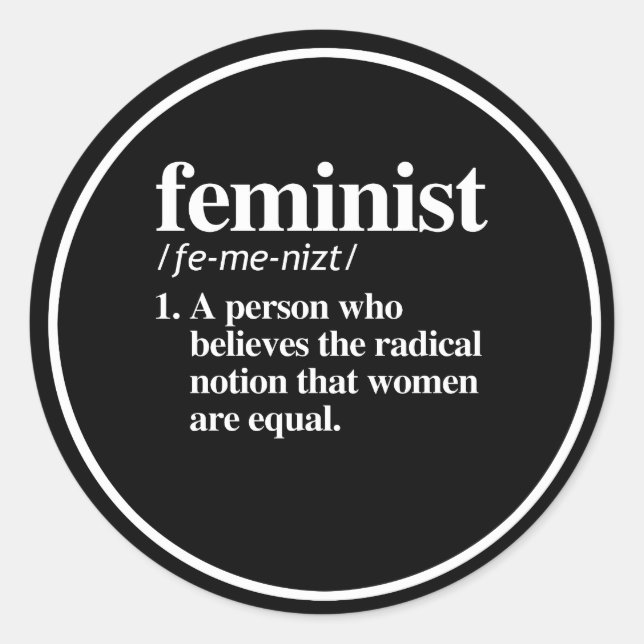 Feminist Definition - A person who believes women  Classic Round Sticker (Front)