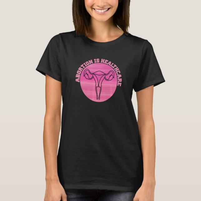 Feminist Feminism Pro Abortion  Abortion Is Health T-Shirt (Front)