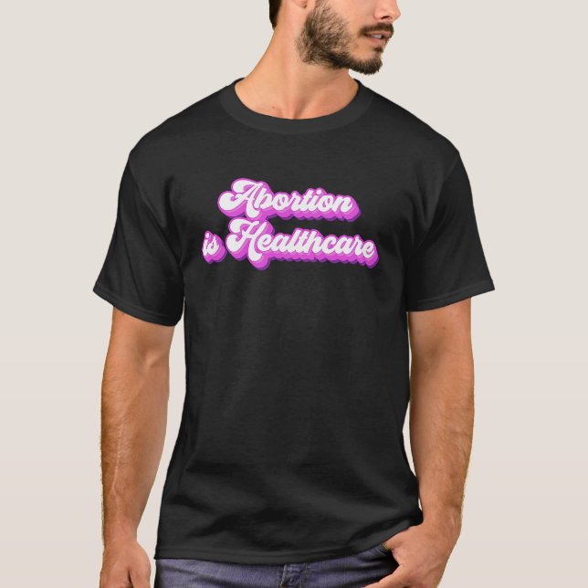 Feminist Feminism Pro Abortion Abortion Is Healthc T-Shirt (Front)