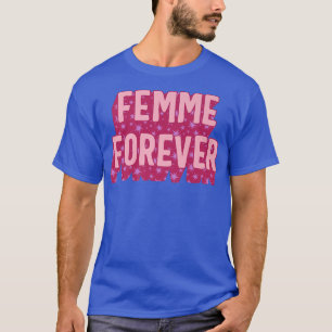 Feminist Femme Forever Girl Power Women Empowermen T-Shirt