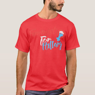 Feminist For Hillary 2016Feminism Clinton 1621 T-Shirt