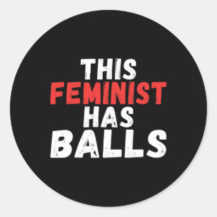Feminist Has Balls Feminism Classic Round Sticker