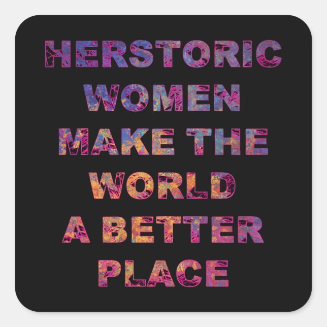 Feminist HERstoric Women Make a Better World Square Sticker (Front)