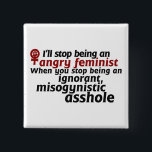 Feminist humour 15 cm square badge<br><div class="desc">angry feminist</div>