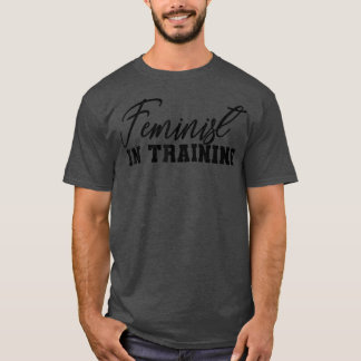Feminist In TrainingWomen Rights & Liberation Femi T-Shirt