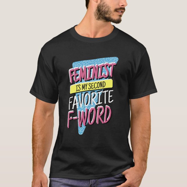Feminist Is My Second Favourite F Word, Feminism a T-Shirt (Front)