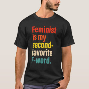 Feminist Is My Second Favourite F Word T-Shirt