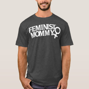 Feminist MommyFor Moms With Feminism 1722 T-Shirt