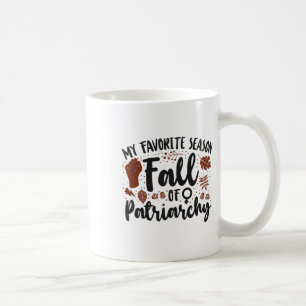 Feminist My Favourite Season Fall Of Patriarchy Coffee Mug