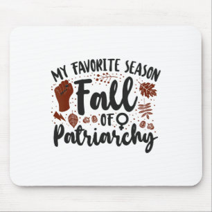 Feminist My Favourite Season Fall Of Patriarchy Mouse Pad