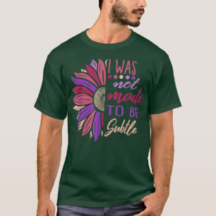 Feminist Not Made To Be Subtle Women Empowerment F T-Shirt
