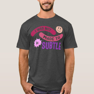 Feminist Not Made To Be Subtle Women Empowerment F T-Shirt