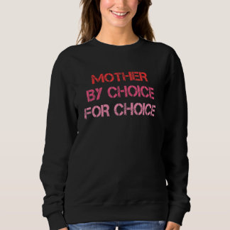 Feminist Rights Mother By Choice For Choice Pro Ch Sweatshirt