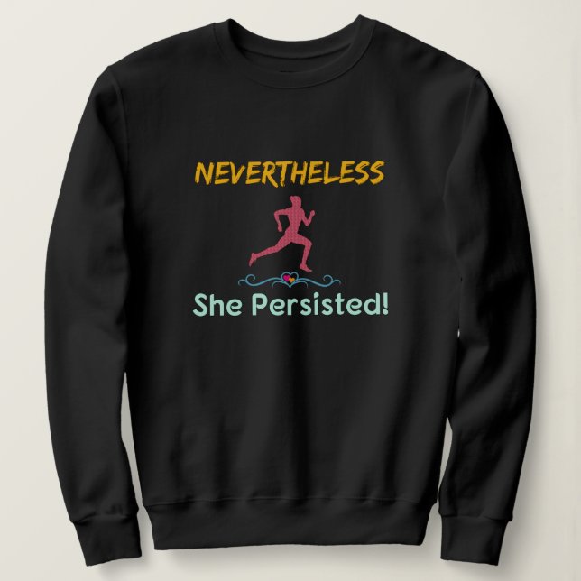 Feminist Runner Nevertheless She Persisted Sweatshirt (Design Front)