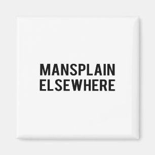 Feminist S - Mansplain Elsewhere - Girl Power Tee Magnet