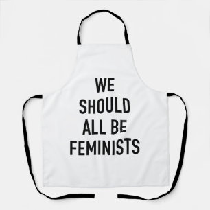 Feminist T-Shirt - We Should All Be Feminists - Fe Apron