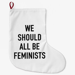 Feminist T-Shirt - We Should All Be Feminists - Fe Large Christmas Stocking