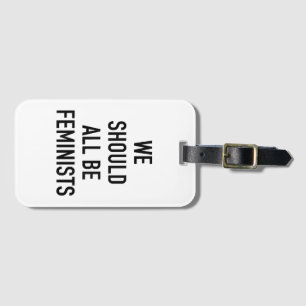 Feminist T-Shirt - We Should All Be Feminists - Fe Luggage Tag