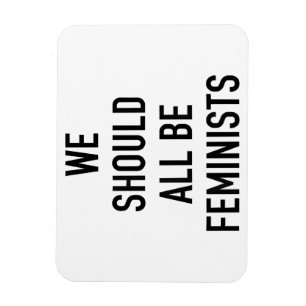 Feminist T-Shirt - We Should All Be Feminists - Fe Magnet