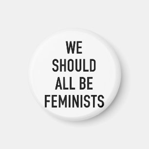 Feminist T-Shirt - We Should All Be Feminists - Fe Magnet