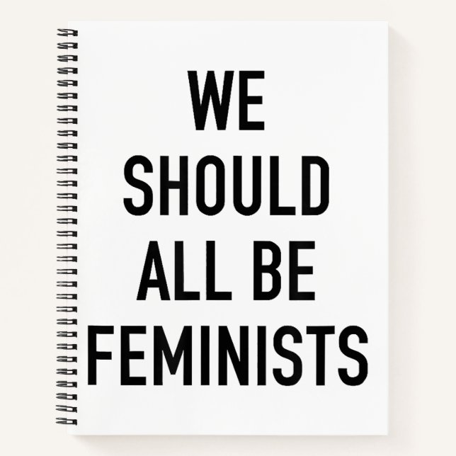 Feminist T-Shirt - We Should All Be Feminists - Fe Notebook (Front)