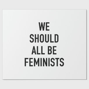 Feminist T-Shirt - We Should All Be Feminists - Fe Wrapping Paper