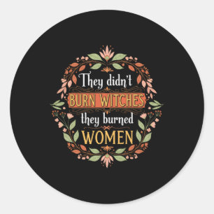 Feminist Witch They Didn't Burn Witches They Burne Classic Round Sticker