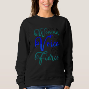 Feminist Woman With A Voice I Am Fierce Feminism Sweatshirt