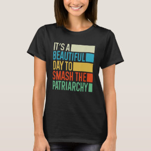 Feminist Women It's A Beautiful Day To Smash The P T-Shirt