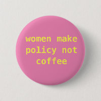 Feminist "Women make policy not coffee" Pin