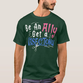 Feminist Women S Rights Be An Ally Get A Vasectomy T-Shirt
