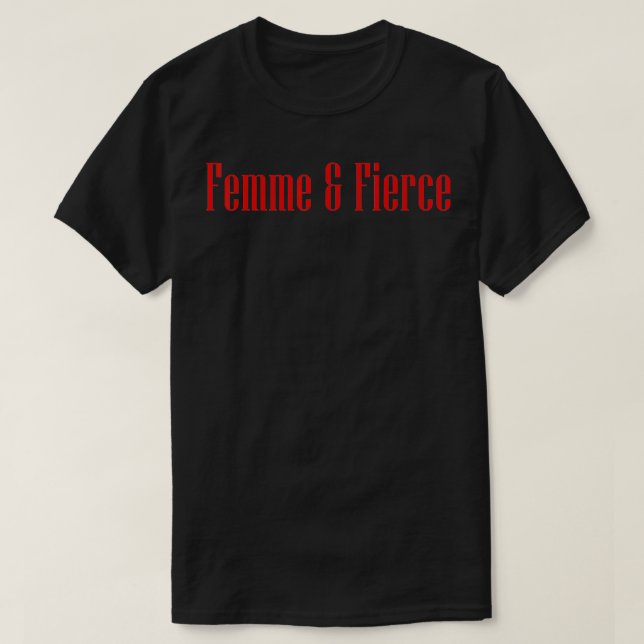 Femme and Fierce Feminist  T-Shirt (Design Front)