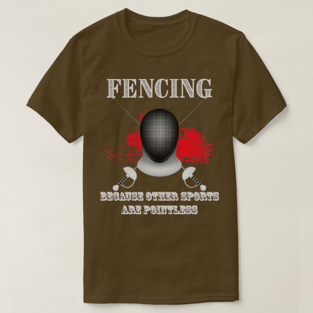 Fencing Because Other Sports Are Pointless (2) T-Shirt (Design Front)