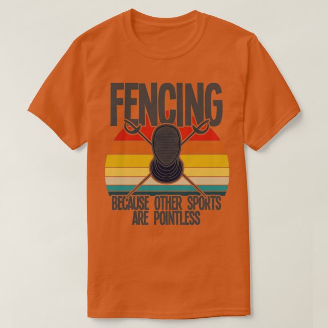 Fencing Because Other Sports Are Pointless (3) T-Shirt (Design Front)