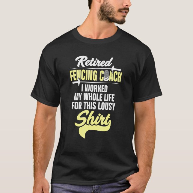Fencing Coach Retired Fencer Player Team Instructo T-Shirt (Front)